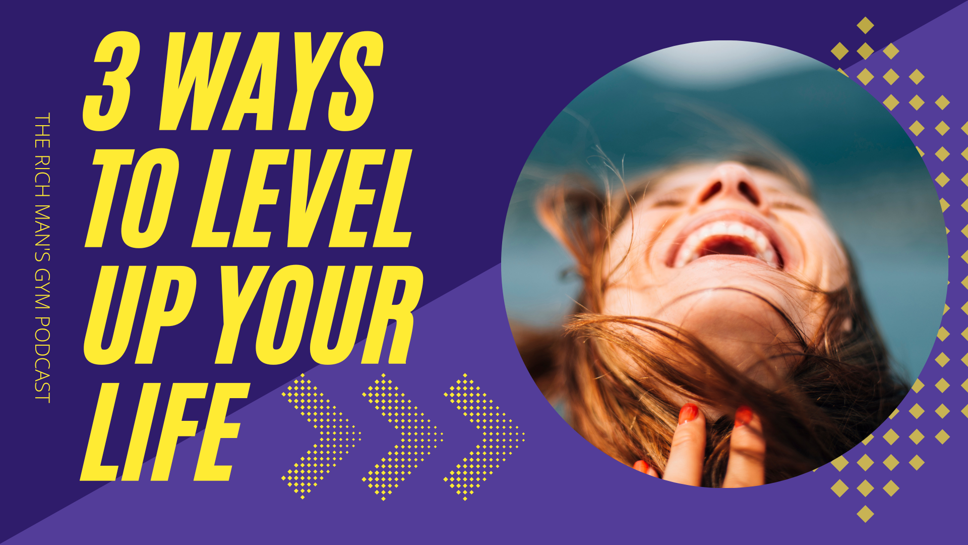 3 ways to LEVEL UP YOUR life