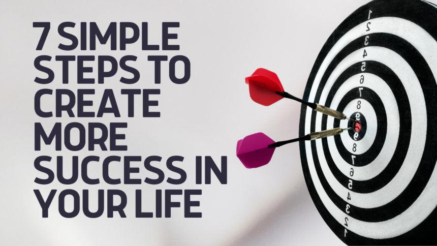 7 Simple Steps To Create More Success In Your Life - Rich Man's Gym