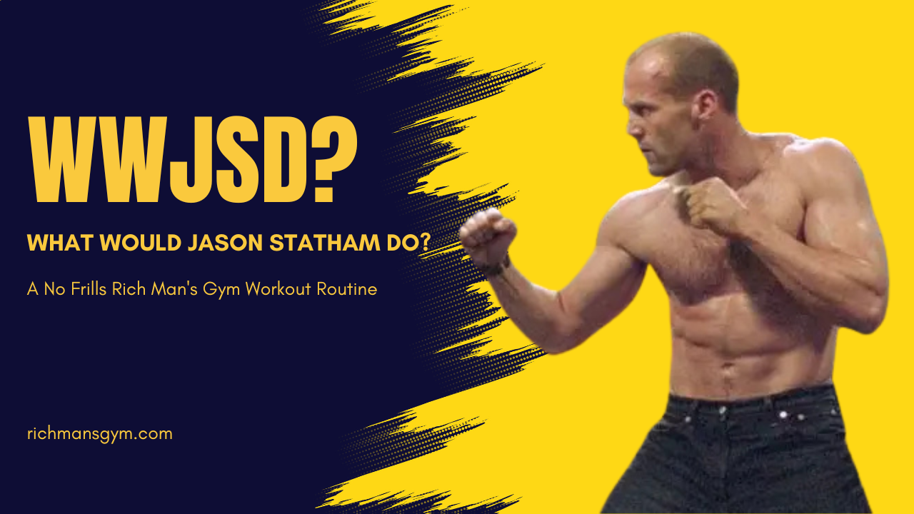 Jason Statham Inspired Workout: Minimalist Fitness What Would Jason Statham Do? A No Frills Rich Man's Gym Workout Routine