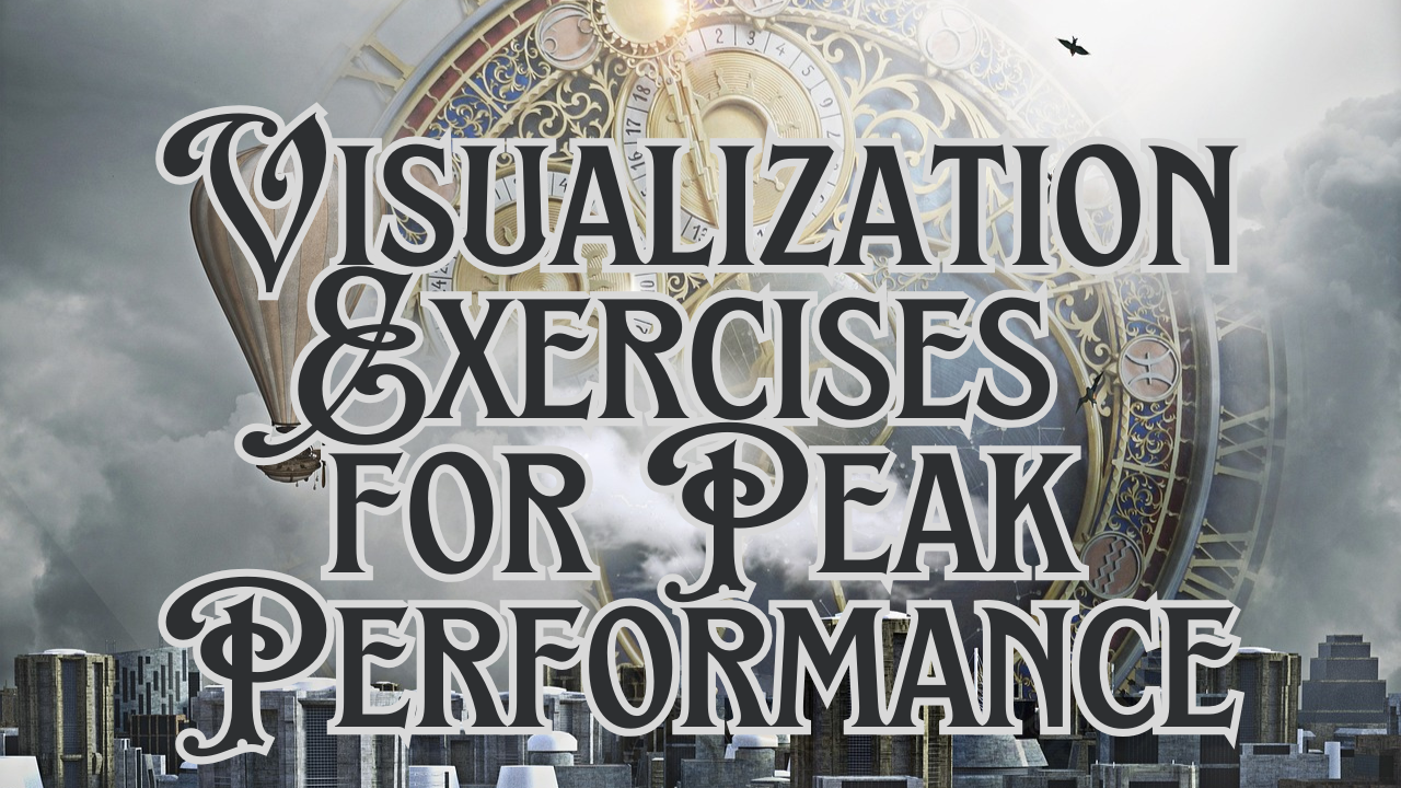 Visualization Exercises for Peak Performance: Unlock Your Hidden Potential: